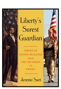 publisher's webpage for Liberty's Surest Guardian by Jeremi Suri